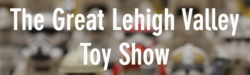 Great Lehigh Valley Toy Show 2021