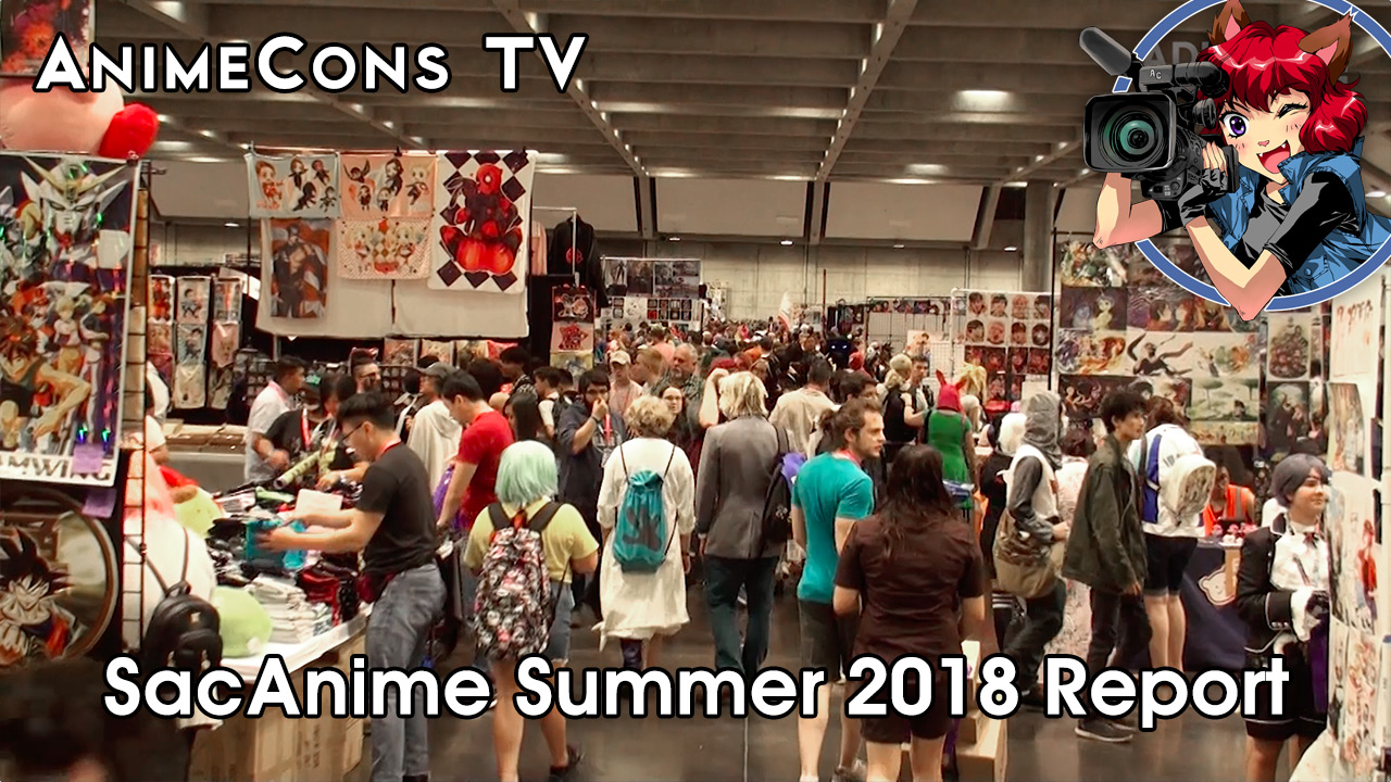SacAnime Summer 2018 Report - AnimeCons TV