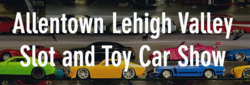 Allentown/Lehigh Valley Slot and Toy Car Show 2021