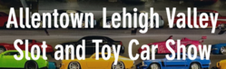 Allentown/Lehigh Valley Slot and Toy Car Show 2022