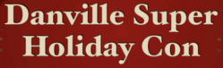 Danville Super Holiday Con 2024