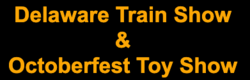 Delaware Train Show & Octoberfest Toy Show 2024